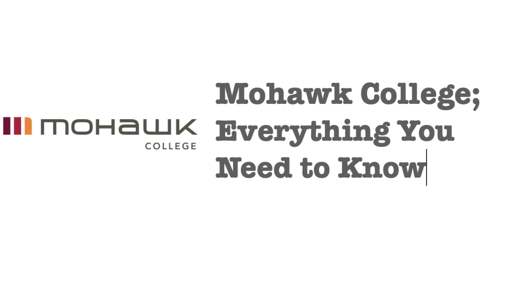 Mohawk College; Everything You need To Know Schools in Ontario