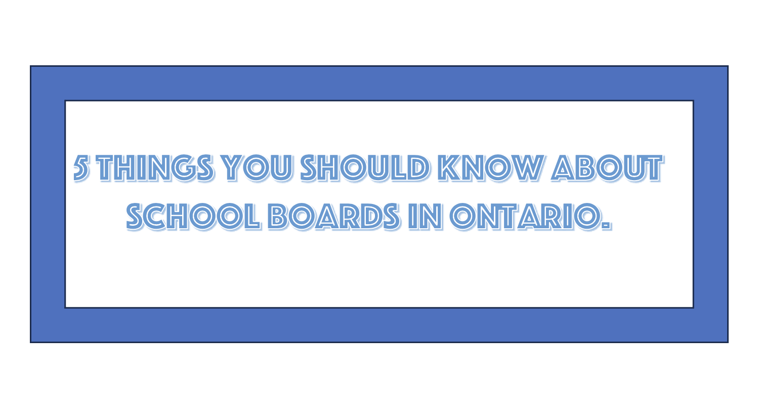 5 Things to Know About School Boards in Ontario Schools in Ontario