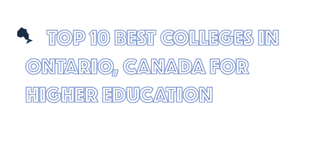 Top 10 Best Colleges in Ontario for Higher Education
